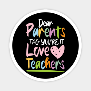 Dear Parents Tag You're It Love Teachers - Teacher Magnet